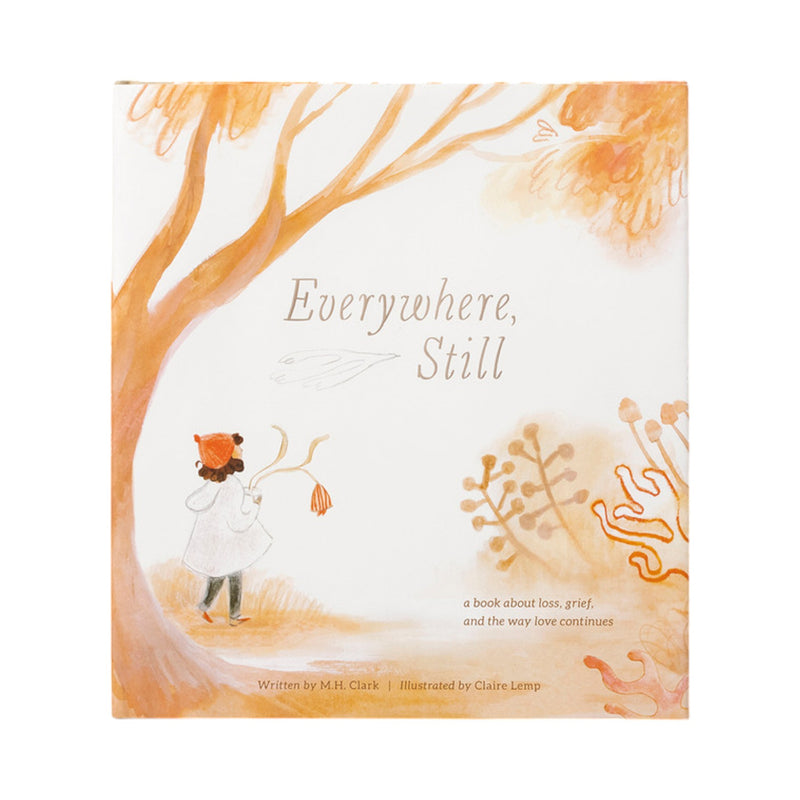 Everywhere, Still children’s book by M.H. Clark – love & loss story